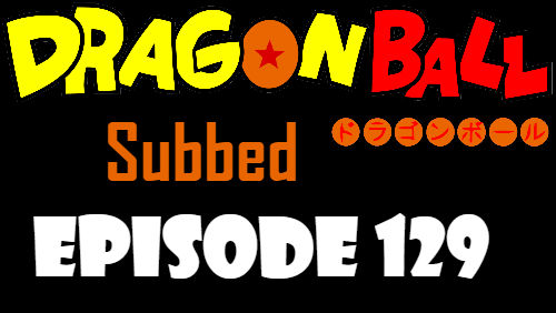 Dragon Ball Episode 129 Subbed in English Online Free Watch