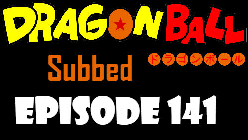 Dragon Ball Episode 141 Subbed in English Online Free Watch