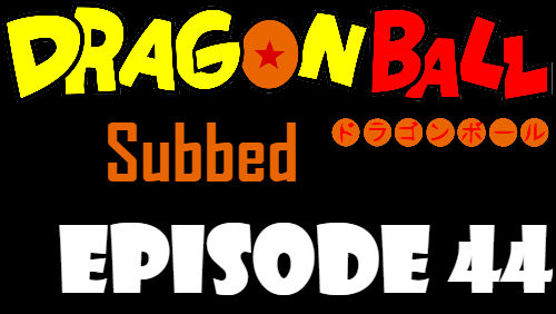 Dragon Ball Episode 44 Subbed in English Online Free Watch