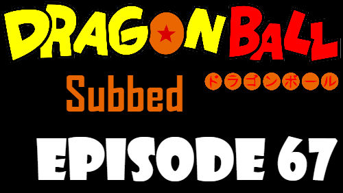 Dragon Ball Episode 67 Subbed in English Online Free Watch
