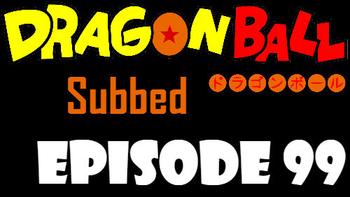 Dragon Ball Episode 99 Subbed in English Online Free Watch