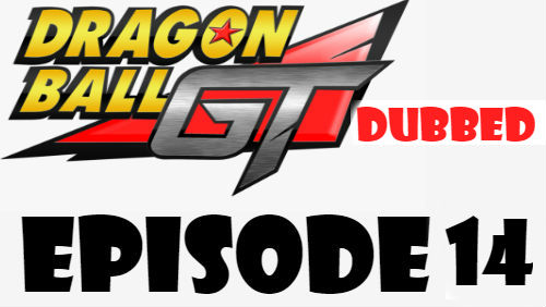 Dragon Ball GT Episode 14 Dubbed in English Online Free Watch