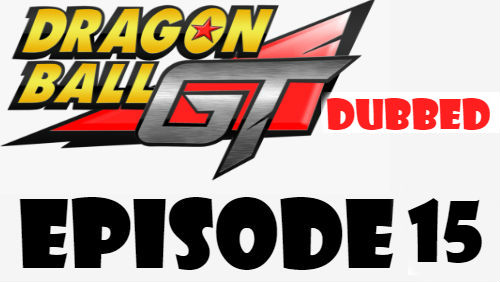 Dragon Ball GT Episode 15 Dubbed in English Online Free Watch