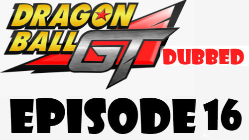 Dragon Ball GT Episode 16 Dubbed in English Online Free Watch