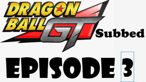 Dragon Ball GT Episode 3 Subbed in English Online Free Watch