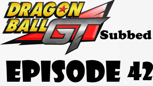 Dragon Ball GT Episode 42 Subbed in English Online Free Watch