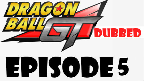 Dragon Ball GT Episode 5 Dubbed in English Online Free Watch