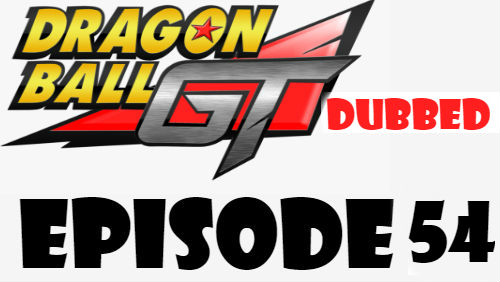 Dragon Ball GT Episode 54 Dubbed in English Online Free Watch