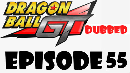 Dragon Ball GT Episode 55 Dubbed in English Online Free Watch