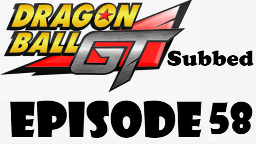 Dragon Ball GT Episode 58 Subbed in English Online Free Watch