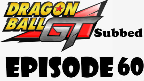 Dragon Ball GT Episode 60 Subbed in English Online Free Watch