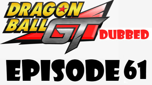 Dragon Ball GT Episode 61 Dubbed in English Online Free Watch