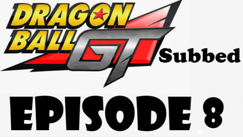Dragon Ball GT Episode 8 Subbed in English Online Free Watch