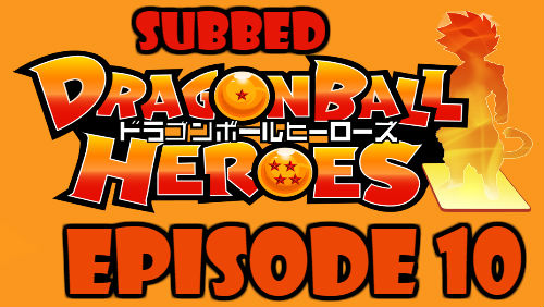 Dragon Ball Heroes Episode 10 Subbed in English Online Free Watch