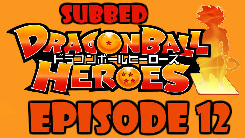 Dragon Ball Heroes Episode 12 Subbed in English Online Free Watch