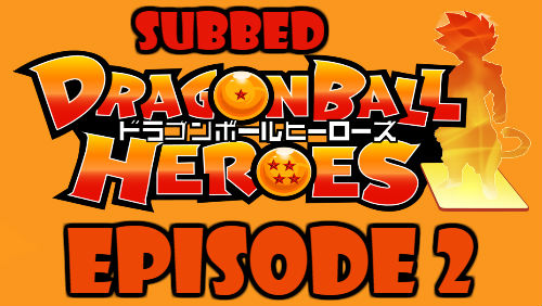 Dragon Ball Heroes Episode 2 Subbed in English Online Free Watch
