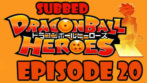 Dragon Ball Heroes Episode 20 Subbed in English Online Free Watch
