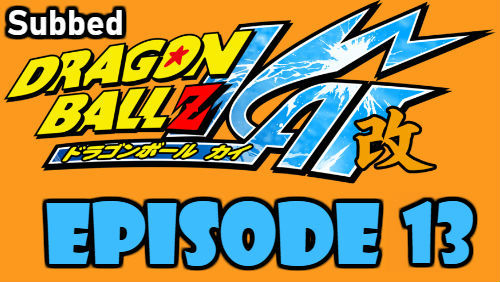 Dragon Ball Kai Episode 13 Subbed in English Online Free Watch