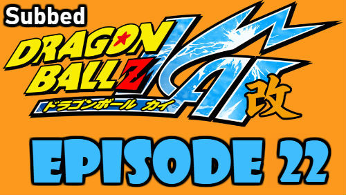 Dragon Ball Kai Episode 22 Subbed in English Online Free Watch
