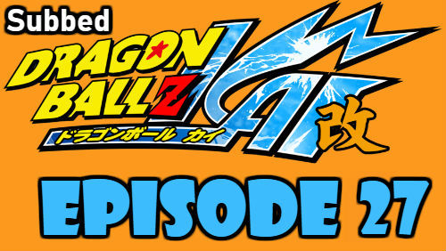 Dragon Ball Kai Episode 27 Subbed in English Online Free Watch