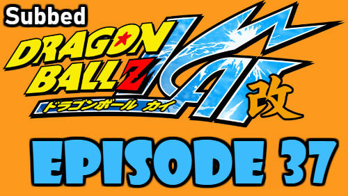 Dragon Ball Kai Episode 37 Subbed in English Online Free Watch