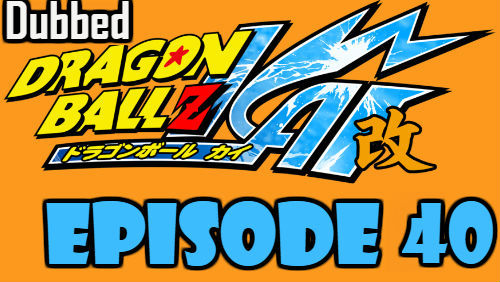Dragon Ball Kai Episode 40 Dubbed in English Online Free Watch