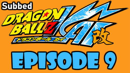 Dragon Ball Kai Episode 9 Subbed in English Online Free Watch