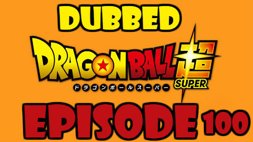 Dragon Ball Super Episode 100 Dubbed in English Online Free Watch