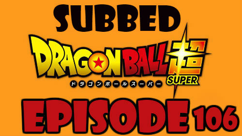 Dragon Ball Super Episode 106 Subbed in English Online Free Watch