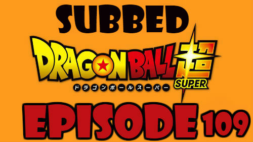 Dragon Ball Super Episode 109 Subbed in English Online Free Watch
