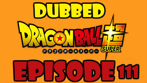 Dragon Ball Super Episode 111 Dubbed in English Online Free Watch