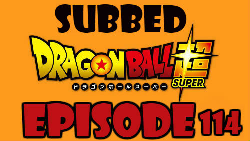 Dragon Ball Super Episode 114 Subbed in English Online Free Watch
