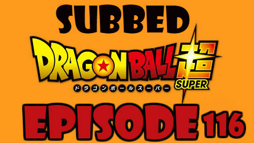 Dragon Ball Super Episode 116 Subbed in English Online Free Watch