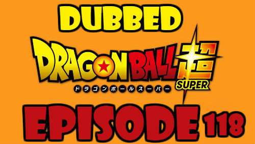 Dragon Ball Super Episode 118 Dubbed in English Online Free Watch