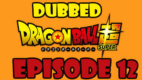 Dragon Ball Super Episode 12 Dubbed in English Online Free Watch