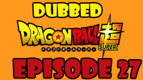 Dragon Ball Super Episode 27 Dubbed in English Online Free Watch