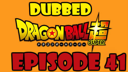 Dragon Ball Super Episode 41 Dubbed in English Online Free Watch