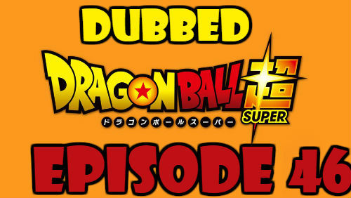 Dragon Ball Super Episode 46 Dubbed in English Online Free Watch
