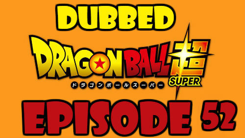 Dragon Ball Super Episode 52 Dubbed in English Online Free Watch