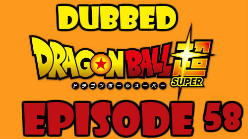 Dragon Ball Super Episode 58 Dubbed in English Online Free Watch