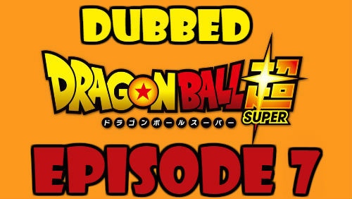 Dragon Ball Super Episode 7 Dubbed in English Online Free Watch