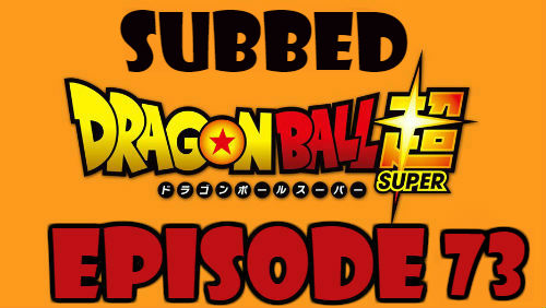Dragon Ball Super Episode 73 Subbed in English Online Free Watch