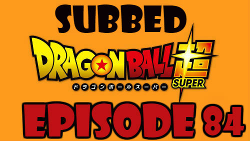 Dragon Ball Super Episode 84 Subbed in English Online Free Watch