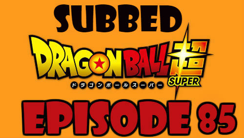 Dragon Ball Super Episode 85 Subbed in English Online Free Watch