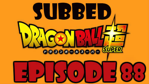 Dragon Ball Super Episode 88 Subbed in English Online Free Watch