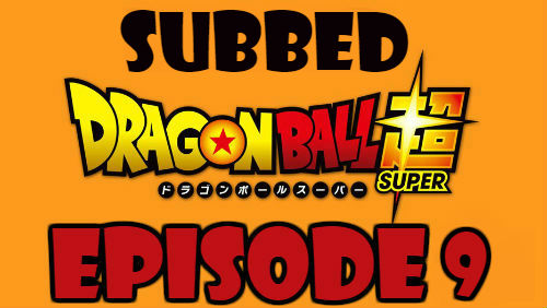 Dragon Ball Super Episode 9 Subbed in English Online Free Watch