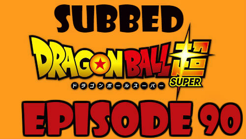 Dragon Ball Super Episode 90 Subbed in English Online Free Watch