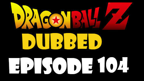 Dragon Ball Z Episode 104 Dubbed in English Online Free Watch
