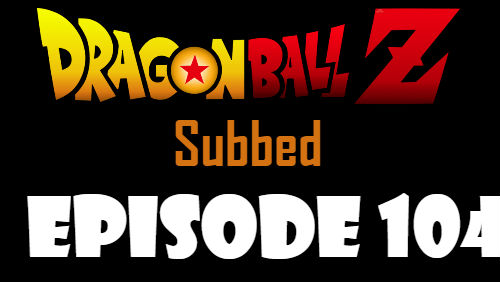 Dragon Ball Z Episode 104 Subbed in English Online Free Watch