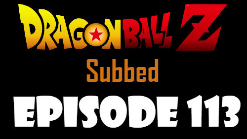 Dragon Ball Z Episode 113 Subbed in English Online Free Watch